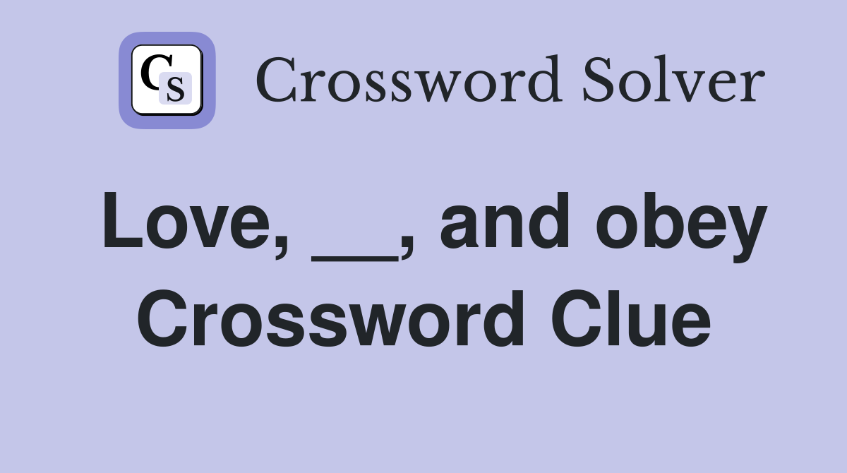 Love, __, and obey Crossword Clue Answers Crossword Solver